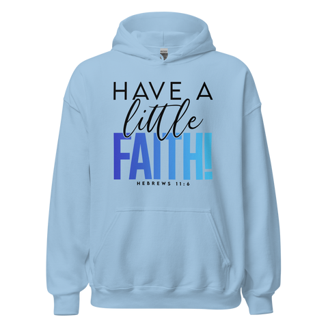 Unisex Hoodie - Have A Little Faith - Anointed Tees