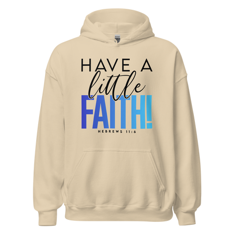 Unisex Hoodie - Have A Little Faith - Anointed Tees