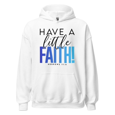 Unisex Hoodie - Have A Little Faith - Anointed Tees