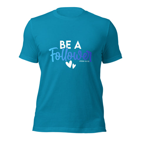 Unisex T-shirt - Be A Follower - Anointed Tees