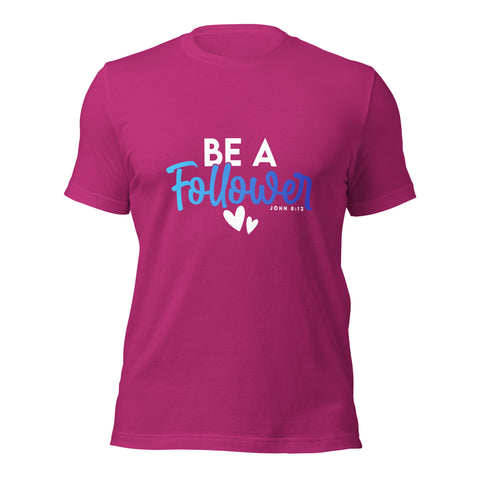 Unisex T-shirt - Be A Follower - Anointed Tees