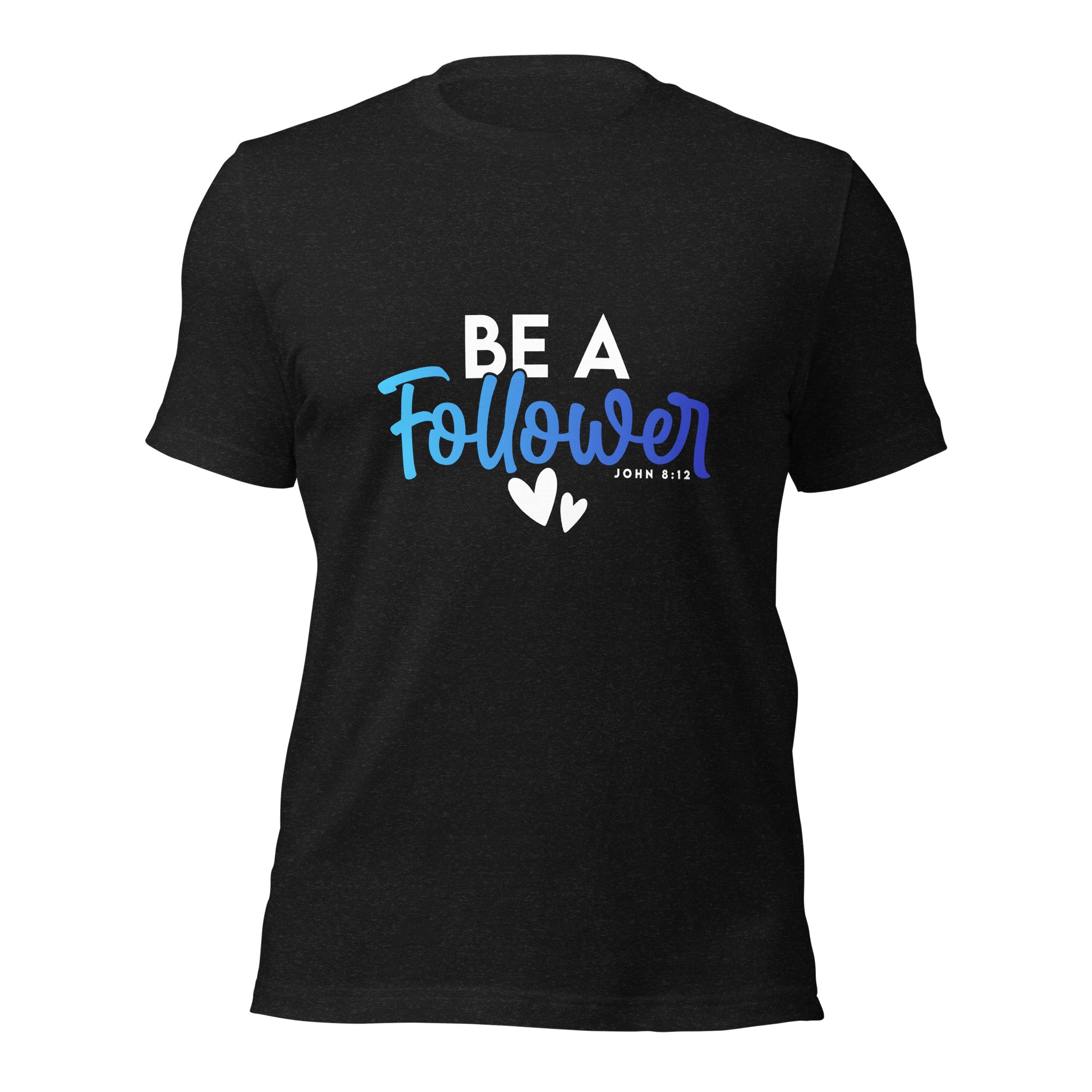 Unisex T-shirt - Be A Follower - Anointed Tees